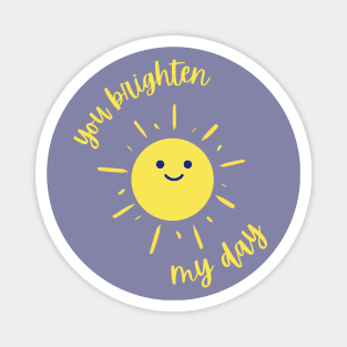 You Brighten My Day Magnet